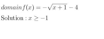 The domain of f(x)=-sqrt(x+1)-4 is x>=-1